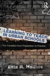 Learning to Teach in Urban Schools : The Transition from Preparation to Practice