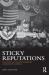 Sticky Reputations : The Politics of Collective Memory in Midcentury America