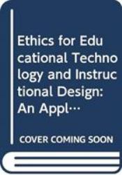 Ethics and Educational Technology : Reflection, Interrogation, and Design As a Framework for Practice