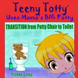 Teeny Totty Uses Mama's Big Potty : Transition from Potty Chair to Toilet