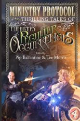 Ministry Protocol : Thrilling Tales of the Ministry of Peculiar Occurrences