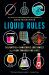 Liquid Rules : The Delightful and Dangerous Substances That Flow Through Our Lives