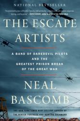 The Escape Artists : A Band of Daredevil Pilots and the Greatest Prison Break of the Great War