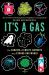 It's a Gas : The Sublime and Elusive Elements That Expand Our World