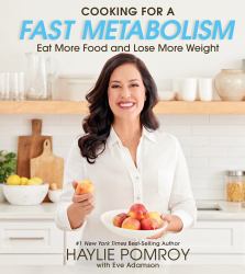 Cooking for a Fast Metabolism : Eat More Food and Lose More Weight