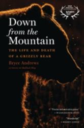 Down from the Mountain : The Life and Death of a Grizzly Bear