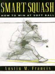 Smart Squash : How to Win at Soft Ball