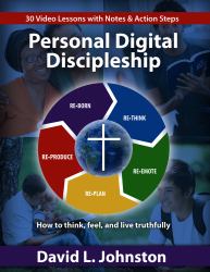 Personal Digital Discipleship : Ho to Think, Feel, and Live Truthfully