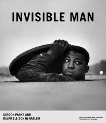 Invisible Man: Gordon Parks and Ralph Ellison in Harlem