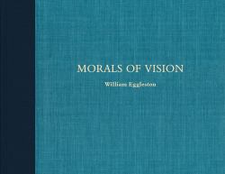 William Eggleston: Morals of Vision