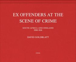 David Goldblatt: Ex Offenders at the Scene of Crime