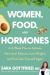 Women, Food, and Hormones : A 4-Week Plan to Achieve Hormonal Balance, Lose Weight, and Feel Like Yourself Again