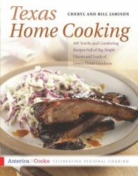 Texas Home Cooking : 400 Terrific and Comforting Recipes Full of Big, Bright Flavors and Loads of down-Home Goodness