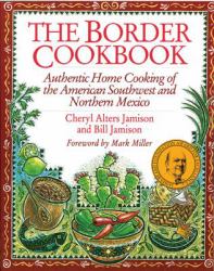 The Border Cookbook : Authentic Home Cooking of the American Southwest and Northern Mexico