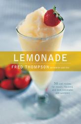 Lemonade : 50 Cool Recipes for Classic, Flavored, and Hard Lemonades and Sparklers