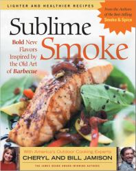 Sublime Smoke : Bold New Flavors Inspired by the Old Art of Barbecue