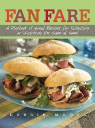 Fan Fare : A Playbook of Great Recipes for Tailgating or Watching the Game at Home