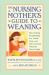 The Nursing Mother's Guide to Weaning - Revised : How to Bring Breastfeeding to a Gentle Close, and How to Decide When the Time Is Right