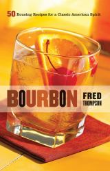 Bourbon : 50 Rousing Recipes for a Classic American Spirit