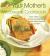 Not Your Mother's Microwave Cookbook : Fresh, Delicious, and Wholesome Main Dishes, Snacks, Sides, Desserts, and More