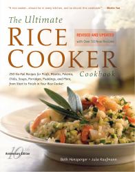 The Ultimate Rice Cooker Cookbook : 250 No-Fail Recipes for Pilafs, Risottos, Polenta, Chilis, Soups, Porridges, Puddings, and More, from Start to Finish in Your Rice Cooker