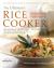 The Ultimate Rice Cooker Cookbook : 250 No-Fail Recipes for Pilafs, Risottos, Polenta, Chilis, Soups, Porridges, Puddings, and More, from Start to Finish in Your Rice Cooker