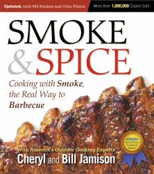 Smoke and Spice, Updated and Expanded 3rd Edition : Cooking with Smoke, the Real Way to Barbecue