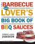 The Barbecue Lover's Big Book of BBQ Sauces : 225 Extraordinary Sauces, Rubs, Marinades, Mops, Bastes, Pastes, and Salsas, for Smoke-Cooking or Grilling