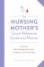 The Nursing Mother's Quick Reference Guide and Planner : Essential Breastfeeding Information for Mothers with New Babies