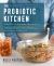 The Probiotic Kitchen : More Than 100 Delectable, Natural, and Supplement-Free Probiotic Recipes - Also Includes Recipes for Prebiotic Foods