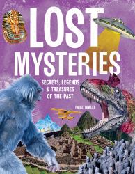 Lost Mysteries : Secrets, Legends and Treasures of the Past