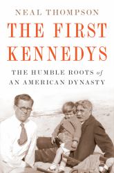 The First Kennedys : The Humble Roots of an American Dynasty