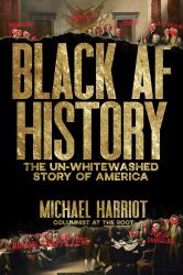 Black AF History : The un-Whitewashed Story of America