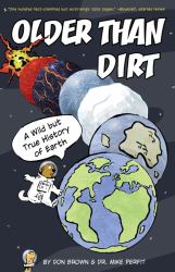 Older Than Dirt : A Wild but True History of Earth