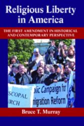 Religious Liberty in America : The First Amendment in Historical and Contemporary Perspective