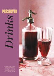 Preserved: Drinks : 25 Recipes