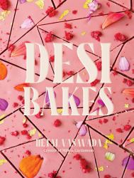 Desi Bakes : 85 Recipes Bringing the Best of Indian Flavors to Western-Style Desserts