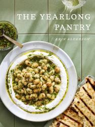 The Yearlong Pantry : Bright, Bold Vegetarian Recipes to Transform Everyday Staples