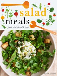 Salad Meals : Salads to Feed Body, Soul and Friends