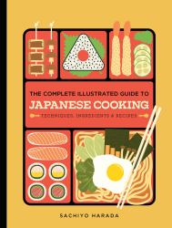 The Complete Illustrated Guide to Japanese Cooking : Techniques, Ingredients, and Recipes