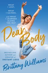 Dear Body : What I Lost, What I Gained, and What I Learned along the Way