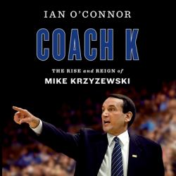 Coach K : The Rise and Reign of Mike Krzyzewski