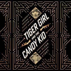 Tiger Girl and the Candy Kid : America's Original Gangster Couple