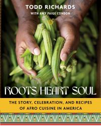 Roots, Heart, Soul : The Story, Celebration, and Recipes of Afro Cuisine in America