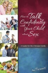 How to Talk Confidently with Your Child about Sex : For Parents (Learning About Sex)