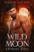 Wild Moon : A Smoldering M/F Paranormal Erotic Romance