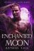 Enchanted Moon : A Second Chance Paranormal Erotic Romance