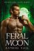 Feral Moon : A Seductive Paranormal Romance Novella