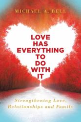 Love Has Everything to Do with It : Strengthening Love, Relationship and Family