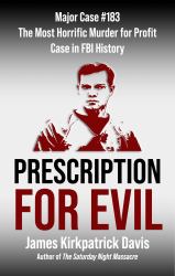 Prescription for Evil : Major Case #183: the Most Horrific Murder for Profit Case in FBI History